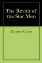 The Revolt of the Star Men - Raymond Z. Gallun