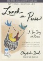 Lunch in Paris: A Love Story, with Recipes - Elizabeth Bard, Ann Marie Lee