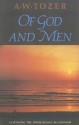 Of God and Men: Cultivating the Divine/Human Relationship - A.W. Tozer