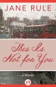 This Is Not for You: A Novel - Jane Rule