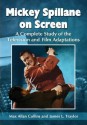 Mickey Spillane on Screen: A Complete Study of the Television and Film Adaptations - Max Allan Collins, James L. Traylor