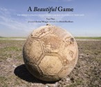 A Beautiful Game: The World's Greatest Players and How Soccer Changed Their Lives - Tom Watt