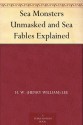 Sea Monsters Unmasked and Sea Fables Explained - Henry Lee