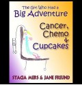 The Girl Who Had a Big Adventure - Cancer, Chemo & Cupcakes - Stacia Mers, Jane Freund