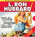 While Bugles Blow! - L. Ron Hubbard, R.F. Daley, Richard Rocco, Jim Meskimen, Christina Huntington, Phil Proctor