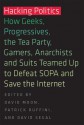 Hacking Politics: How Geeks, Progressives, the Tea Party, Gamers, Anarchists and Suits Teamed Up to Defeat SOPA and Save the Internet - David Moon, Patrick Ruffini, David Segal, Aaron Swartz, Lawrence Lessig, Cory Doctorow, Zoe Lofgren, Jamie Laurie, Ron Paul, Mike Masnick, Kim Dotcom, Tiffiniy Cheng, Alexis Ohanian, Nicole Powers, Josh Levy