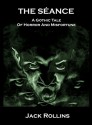 The Seance: A gothic tale of horror and misfortune - Jack Rollins