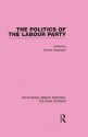 The Politics of the Labour Party Routledge Library Editions: Political Science Volume 55 (Routledge Library Editions:Political Science) - Dennis Kavanagh