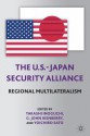 The U.S.-Japan Security Alliance: Regional Multilateralism - Takashi Inoguchi, G John Ikenberry, Yoichiro Sato