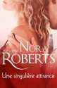 Une singulière attirance (Nora Roberts) (French Edition) - Nora Roberts
