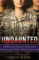 Undaunted: The Real Story of America's Servicewomen in Today's Military - Tanya Biank