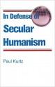 In Defense of Secular Humanism - Paul Kurtz