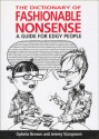 The Dictionary of Fashionable Nonsense: A Guide for Edgy People - Ophelia Benson, Jeremy Stangroom