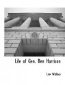 Life of Gen. Ben Harrison - Lew Wallace