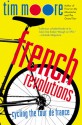 French Revolutions: Cycling the Tour de France - Tim Moore