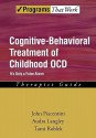 Cognitive Behavioral Treatment of Childhood OCD: It's Only a False Alarm Therapist Guide (Programs That Work) - John Piacentini