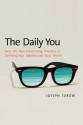 The Daily You: How the New Advertising Industry Is Defining Your Identity and Your Worth - Joseph Turow