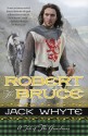 Robert the Bruce - Jack Whyte