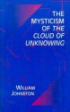 The Mysticism of the Cloud of Unknowing - William Johnston