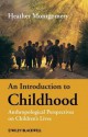 An Introduction to Childhood: Anthropological Perspectives on Children's Lives - Heather Montgomery