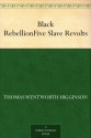 Black Rebellion Five Slave Revolts - Thomas Wentworth Higginson