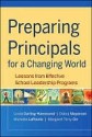 Preparing Principals for a Changing World: Lessons from Effective School Leadership Programs - Linda Darling-Hammond, Debra Meyerson, Margaret T. Orr, Michelle LaPointe