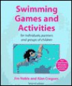 Swimming Games and Activities for Individuals, Partners and Groups of Children - Jim Noble, Alan Cregeen