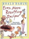 Roald Dahl's Even More Revolting Recipes - Roald Dahl