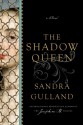 The Shadow Queen: A Novel - Sandra Gulland