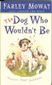 The Dog Who Wouldn't Be - Farley Mowat