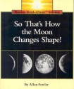 So That's How the Moon Changes Shape (Rookie Read-About Science Series) - Allan Fowler