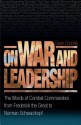 On War and Leadership: The Words of Combat Commanders from Frederick the Great to Norman Schwarzkopf - Owen Connelly