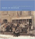 Paris in Despair: Art and Everyday Life under Siege (1870-1871) - Hollis Clayson