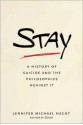 Stay: A History of Suicide and the Philosophies Against It - Jennifer Michael Hecht