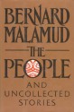 The People: And Other Uncollected Fiction - Bernard Malamud, Robert Giroux