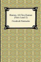 Human, All-Too-Human (Parts I and II) - Friedrich Nietzsche