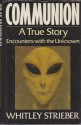 Communion: A True Story-Encounters with the Unknown - Whitley Strieber