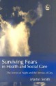 Surviving Fears in Health and Social Care: The Terrors of Night and the Arrows of Day - Martin Smith