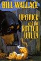 Upchuck And The Rotten Willy - Bill Wallace