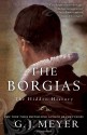 The Borgias: The Hidden History - G.J. Meyer