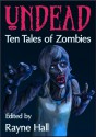 Undead: Ten Tales of Zombies - Rayne Hall, Jeff Strand, Matt Hults, April Grey