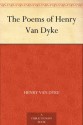 The Poems of Henry Van Dyke - Henry van Dyke