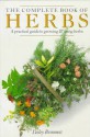 The Complete Book of Herbs: A Practical Guide to Growing and Using Herbs - Lesley Bremness