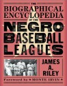 The Biographical Encyclopedia of the Negro Baseball Leagues - James A. Riley, Monte Irvin