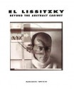 El Lissitzky: Beyond the Abstract Cabinet: Photography, Design, Collaboration - Margarita Tupitsyn, Matthew Drutt, Ulrich Pohlmann, El Lissitzky, Sprengel Museum Hannover