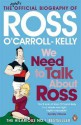 We Need To Talk About Ross: The Official Biography of Ross O'Carroll-Kelly - Paul Howard