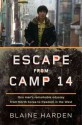 Escape From Camp 14: One Man’s Remarkable Odyssey from North Korea to Freedom in the West - Blaine Harden