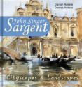 John Singer Sargent: 160+ Cityscapes & Landscapes - Realism, Impressionism - Daniel Ankele, Denise Ankele, John Singer Sargent