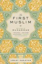 The First Muslim: The Story of Muhammad - Lesley Hazleton