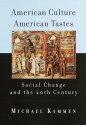 American Culture, American Tastes: Social Change and the 2th Century - Michael Kammen